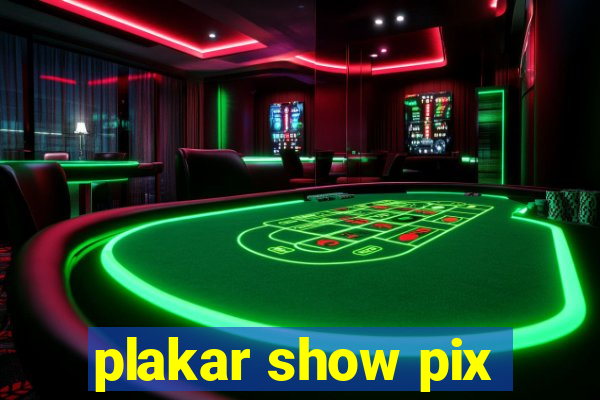 plakar show pix